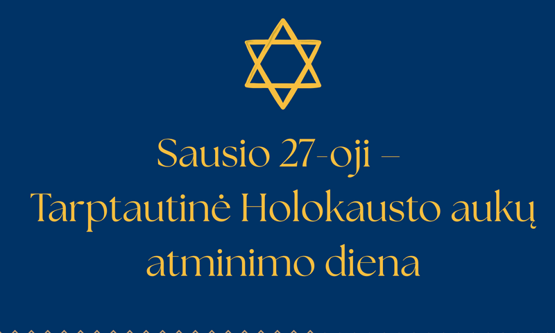 Sausio 27-oji – Tarptautinė Holokausto aukų atminimo diena