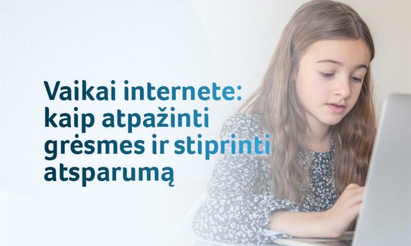 Vaikai internete: kaip atpažinti grėsmes ir stiprinti atsparumą